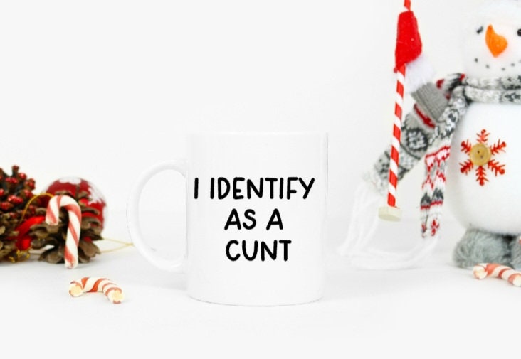 I identify as a Cunt mug funny sweary gift , sweary mug , cunt gift , funny gift, rude gift, swearing gift