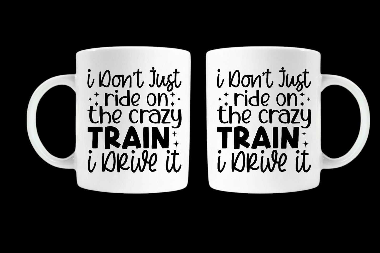 Funny Novelty Mug – I Don’t Just Ride the Crazy Train I Drive It – Gift