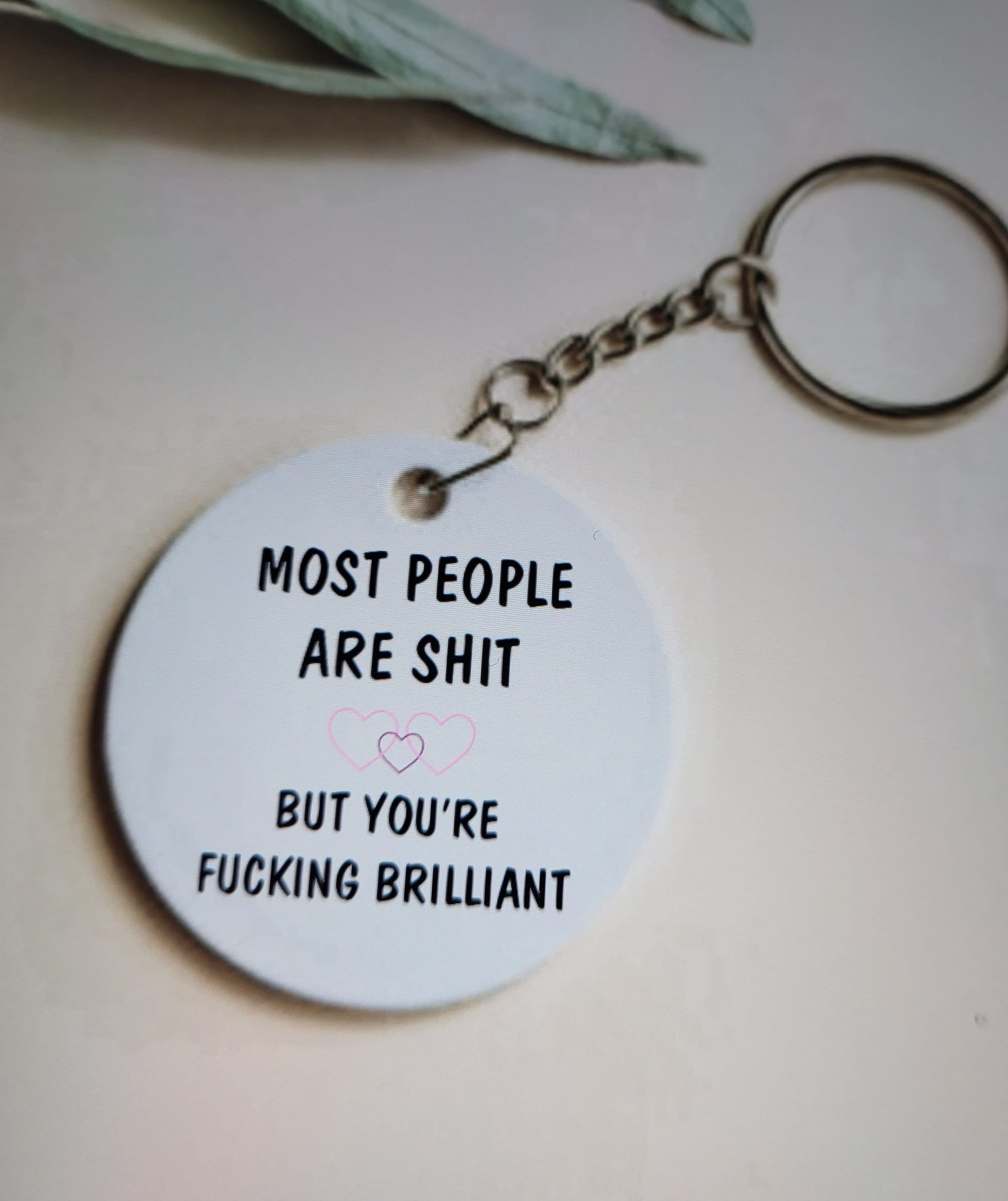 Funny Keychain: "Most People Are Shit But You're Fucking Brilliant" - Humorous Gift