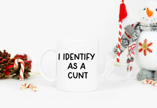 I identify as a Cunt  mug funny sweary gift , sweary mug , cunt gift , funny gift, rude gift, swearing gift