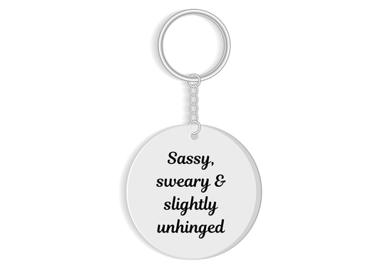 Sassy, Sweary & slighlty unhinged Keyring - Funny rude gift
