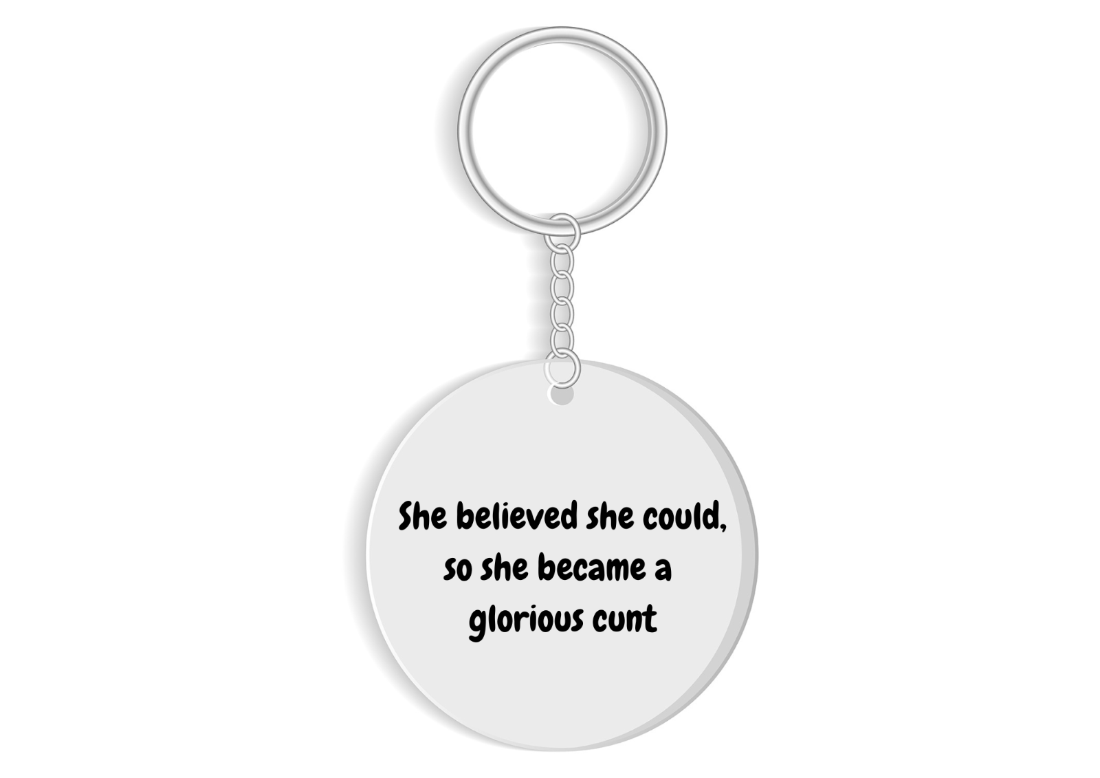 She believed she could, so she became a glorious c*nt funny sweary keyring gift