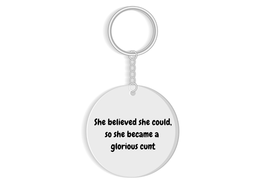 She believed she could, so she became a glorious c*nt funny sweary keyring gift