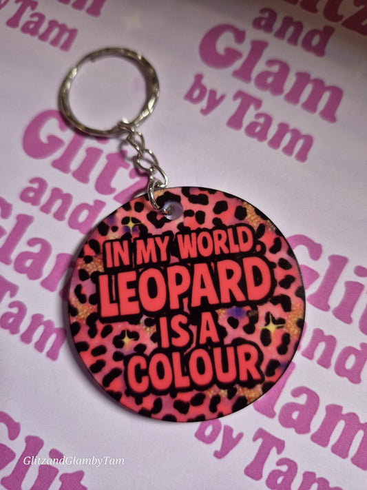 Leopard Print Keyring – “In My World, Leopard Is a Colour” – Sassy Acrylic...