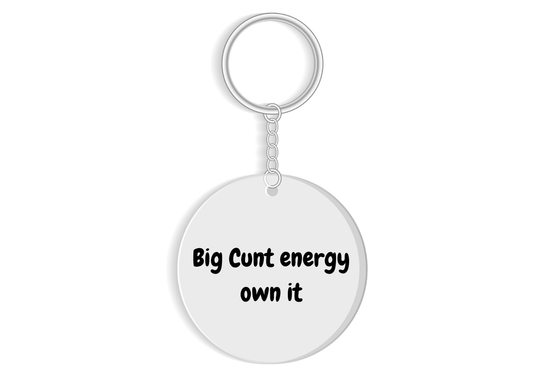 Big c*nt energy own it keyring funny adult sweary gift