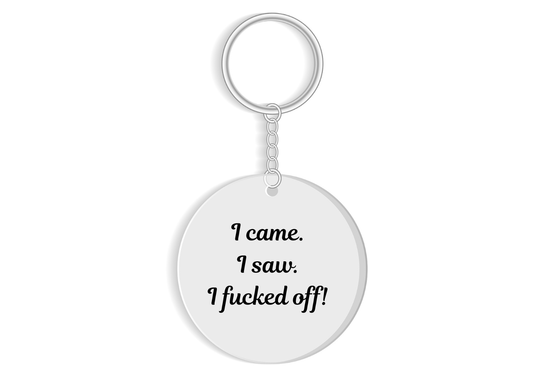 I came. I saw. I F**ked off keyring - Rude Funny Sweary Gift