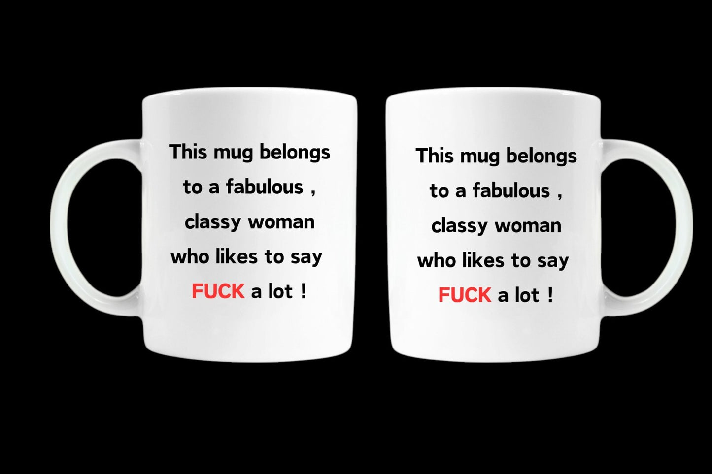 Funny Mug: "This mug belongs to a fabulous, classy woman who likes to say F*CK a lot!" Gift for women with a sense of humor.