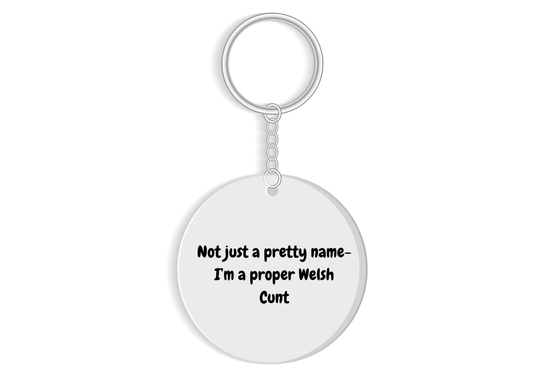 Not just a pretty name - I'm a proper Welsh C*nt funny sweary keyring gift