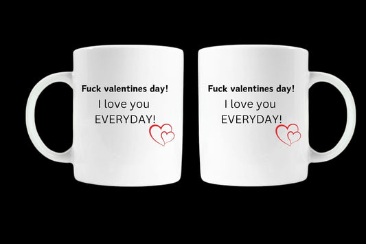 F*ck valentines day i love you everyday mug valentines gift coffee cup