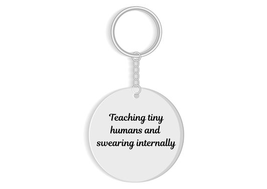 Teaching tiny humans and swearing internally keyring - Funny teacher gift