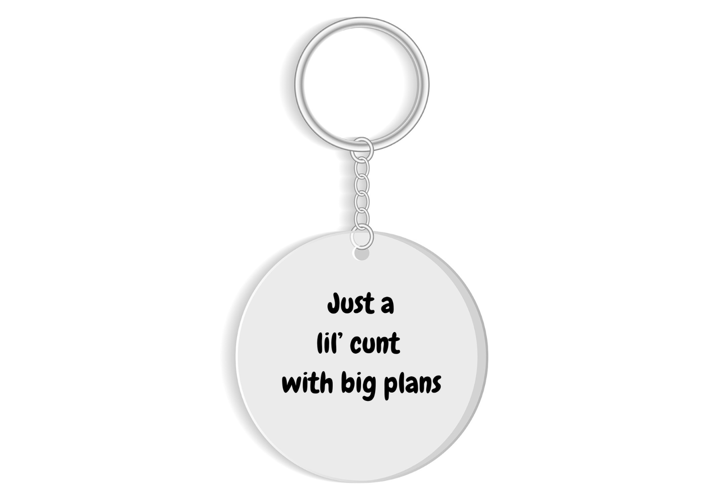 Funny Keychain Gift - Offensive Gag Gift for Adults - White Round Keychain - Just a Lil' C*nt With Big Plans Keychain