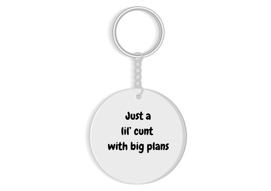 Just a lil' c*nt with big plans keyring - funny rude quote - bold & hilarious