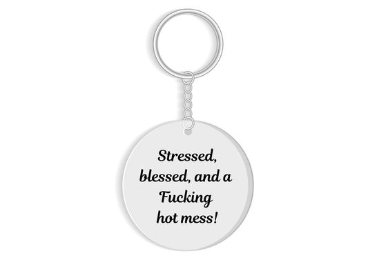 Stressed blessed & a f*cking hot mess keyring - Sweary gift for her - funny gift