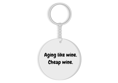 Funny Aging Like Cheap Wine Keyring - Birthday Gift Idea