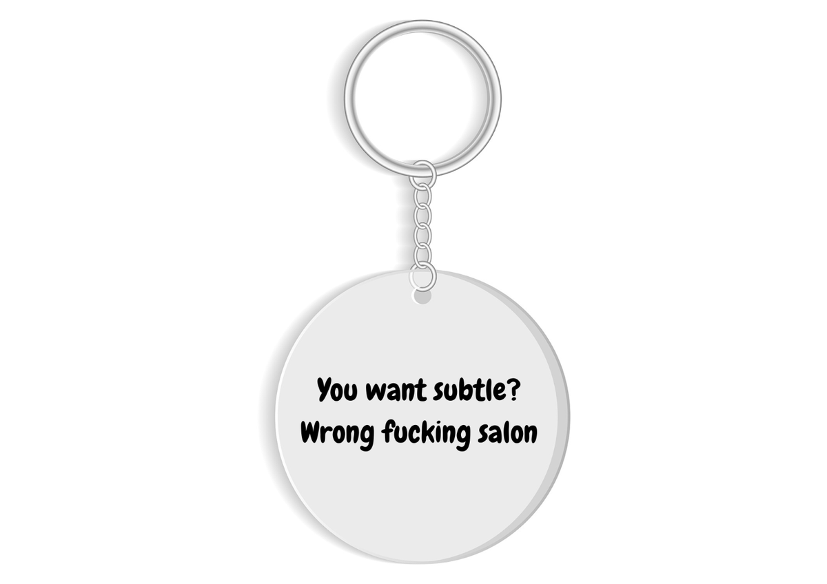 Funny Hair Salon Keychain - You Want Subtle? Sweary Gift for Hairdresser, Stylist - Sarcastic Salon Humor