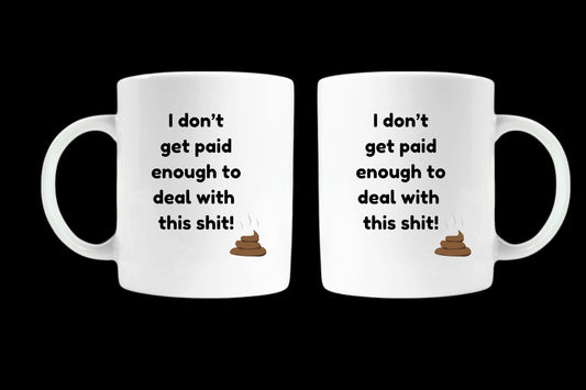 I Don’t Get Paid Enough To Deal With This Sh*t Ceramic Mug Sweary Humour Gift