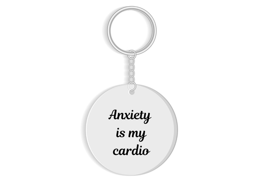 Anxiety is my cardio keyring - mental health humour gift - funny gift
