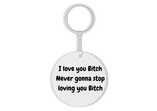 I love you b*tch keyring- funny best friend gift - cute & sweary gift