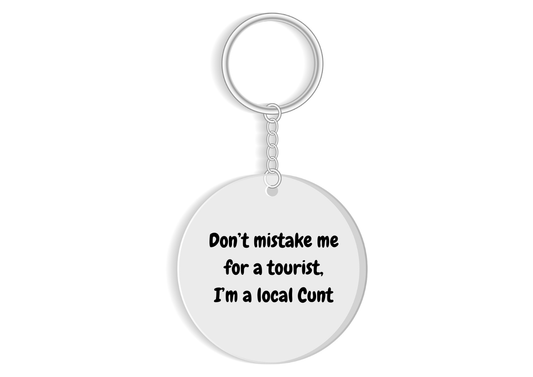 Don't mistake me for a tourist - I'm a local C*nt keyring - funny regional gift
