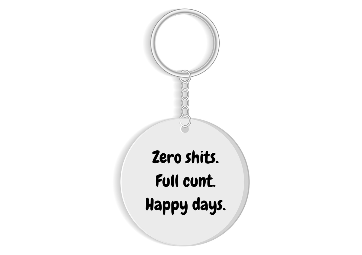 Funny Swear Keyring - Zero Shits Full Cunt Happy Days - Offensive Rude Gag Gift Novelty Keychain