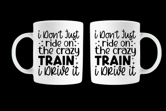 Funny Novelty Mug – I Don’t Just Ride the Crazy Train I Drive It – Gift 