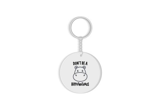 Don't be a Hippotwatamus funny adult keyring