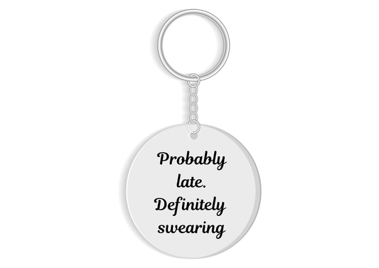 Probably late definitely swearing keyring - funny sarcastic gift