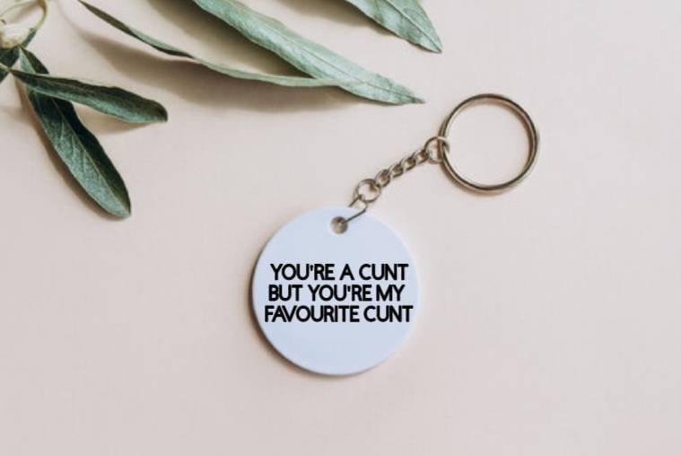 Funny Keychain: You're a Cunt But You're My Favourite Cunt - Rude Gift, Offensive Present, Novelty Keychain