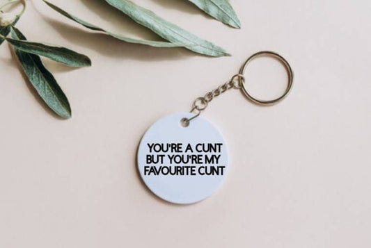 You're a c**t but You're my favourite c**t keyring , christmas gift , funny gift , sweary gift , novelty gift , small gift , birthday,swear