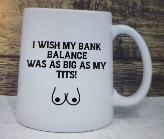 I wish my bank balance was as big as my tits mug |  funny gift  | sweary | joke gift | secret Santa | funny gift | rude mug | Christmas gift