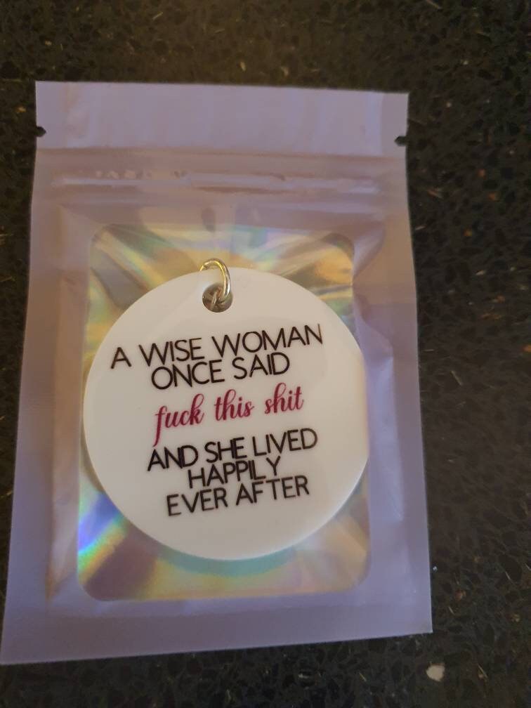 Wise Woman Keychain: Funny Inspirational Quote - A Wise Woman Once Said F*** This Sh*t and She Lived Happily Ever After
