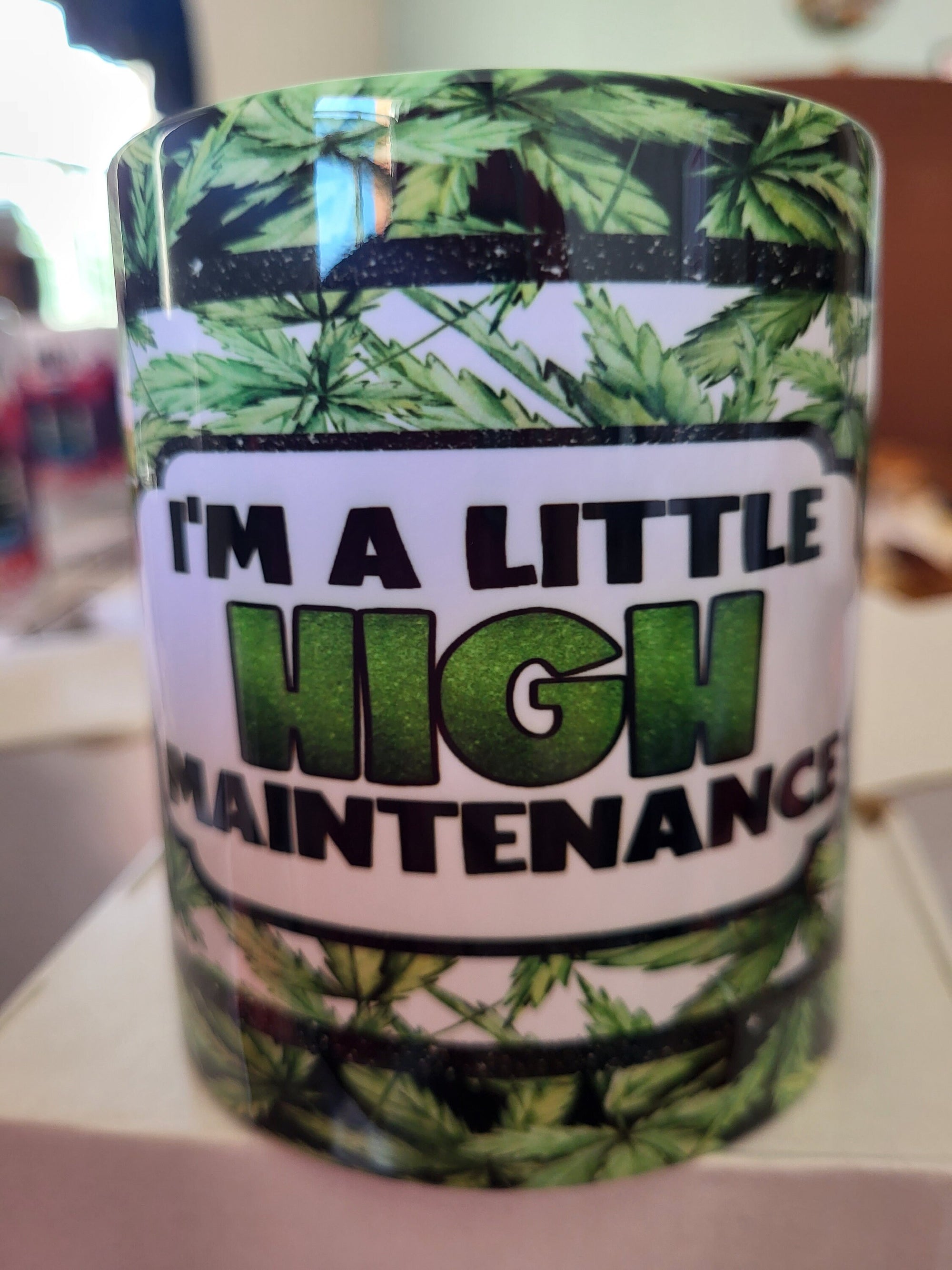 Funny Weed Mug: I'm a Little High Maintenance! Novelty cannabis mug with marijuana leaf print.