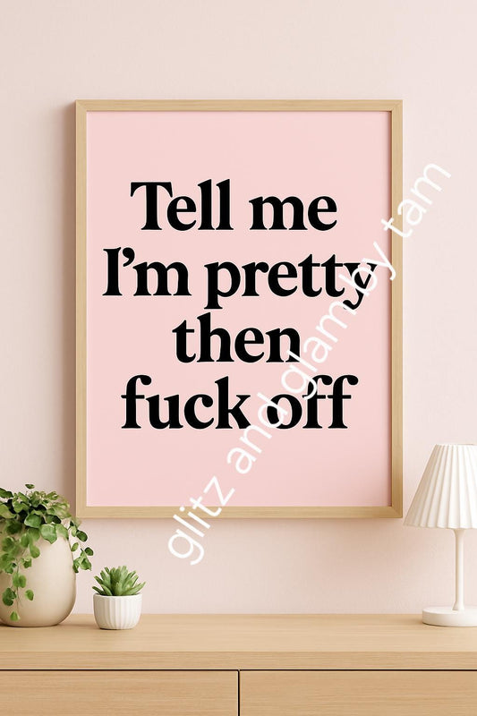 Tell me I'm pretty then f*ck off Digital Wall Art – Swear Word Print, Pastel Aesthetic, Printable Download