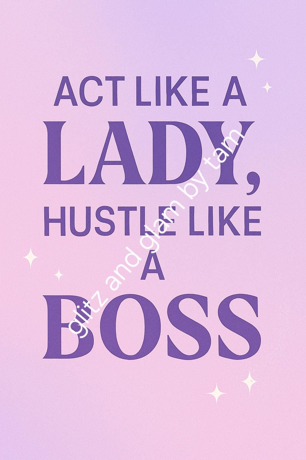 Act Like a Lady, Hustle Like a Boss - Inspirational Quote by glitz and glam by tam